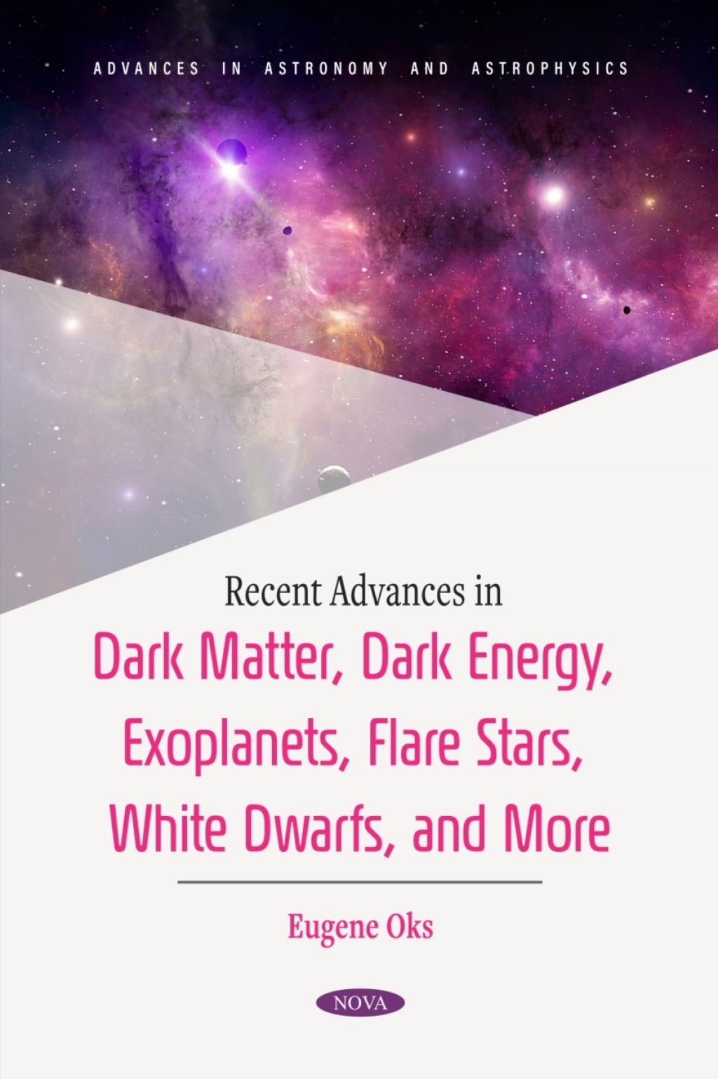 Recent Advances in Dark Matter, Dark Energy, Exoplanets, Flare Stars, White Dwarfs, and More 