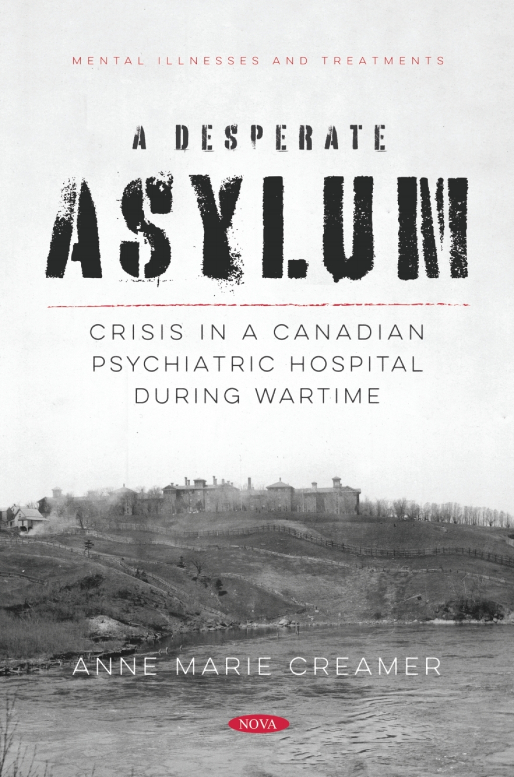 A Desperate Asylum: Crisis in a Canadian Psychiatric Hospital During Wartime 
