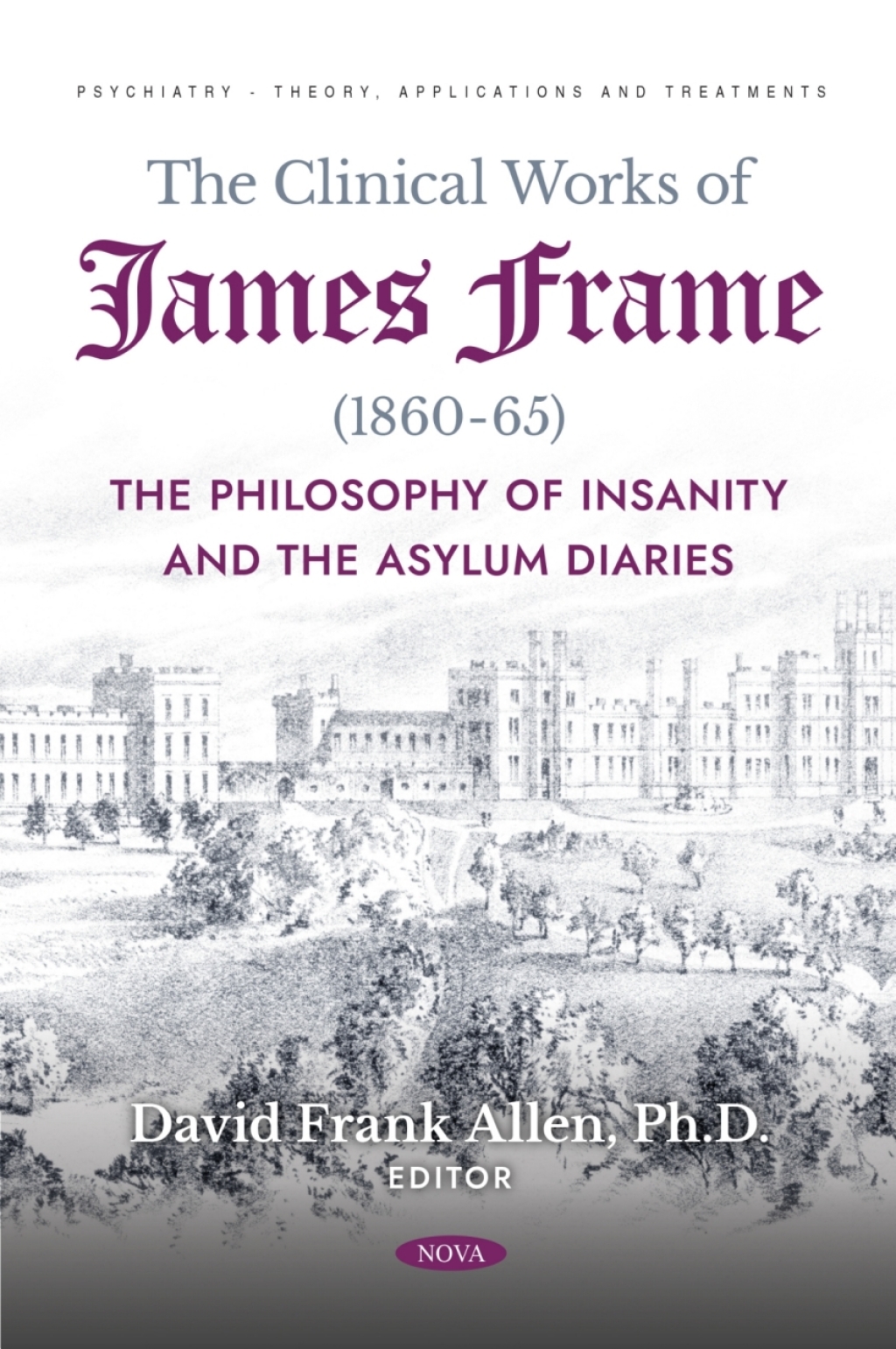 The Clinical Works of James Frame (1860-65): The Philosophy of Insanity and The Asylum Diaries 
