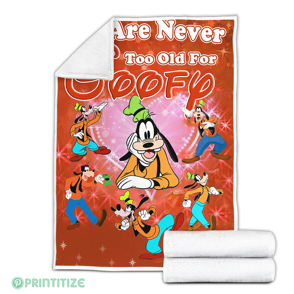 We Are Never Too Old For Goofy Fleece Blanket