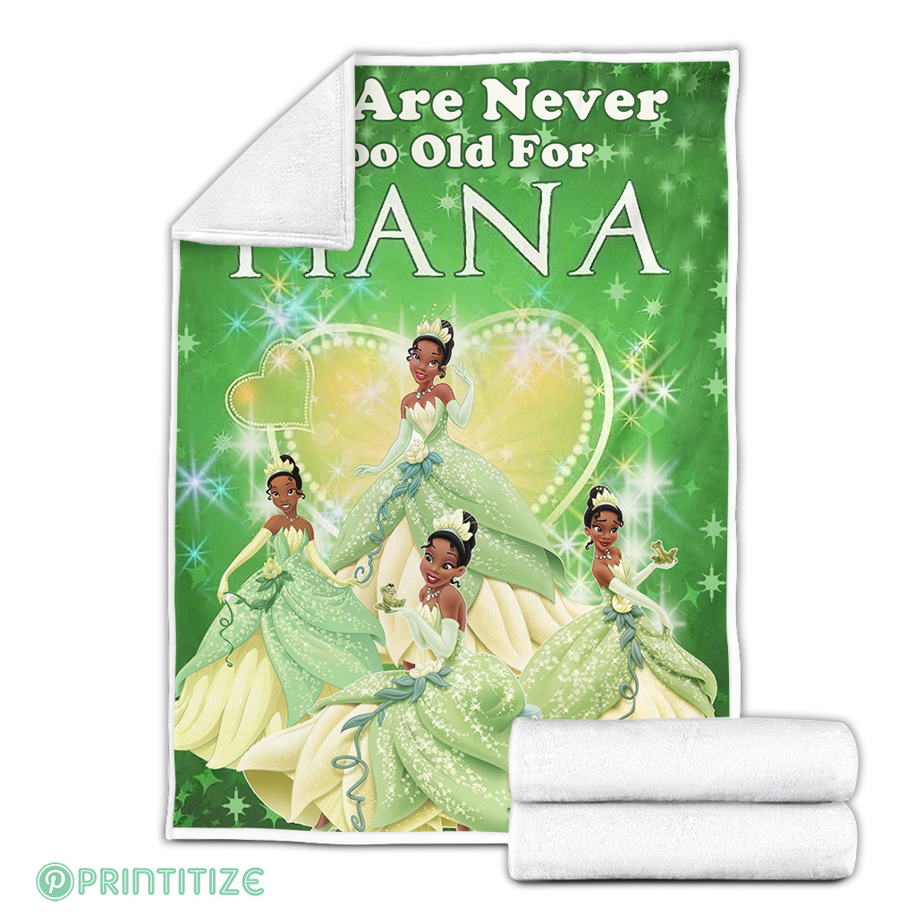 We Are Never Too Old For Tiana Princess Fleece Blanket