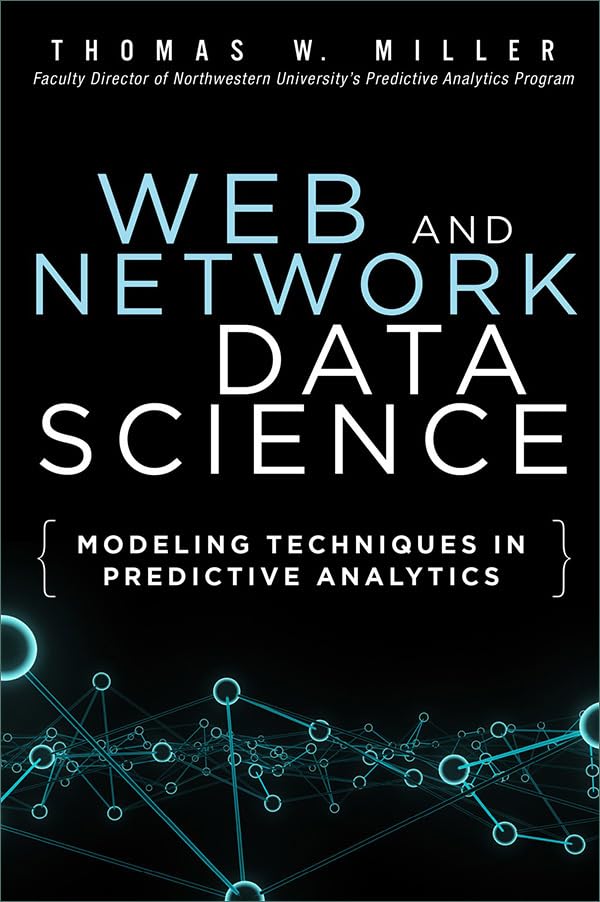 Web and Network Data Science: Modeling Techniques in Predictive Analytics (FT Press Analytics) (PDF/EPUB Version)