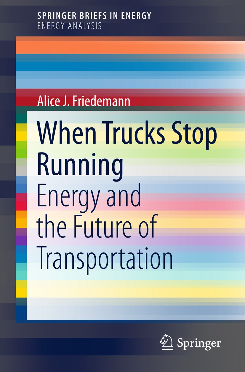 When Trucks Stop Running: Energy and the Future of Transportation (SpringerBriefs in Energy) (PDF/EPUB Version)
