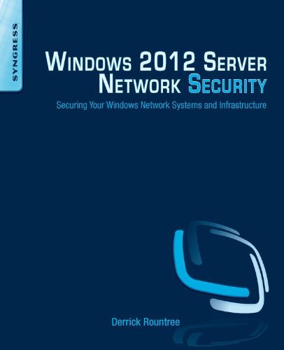Windows 2012 Server Network Security: Securing Your Windows Network Systems and Infrastructure (PDF/EPUB Version)