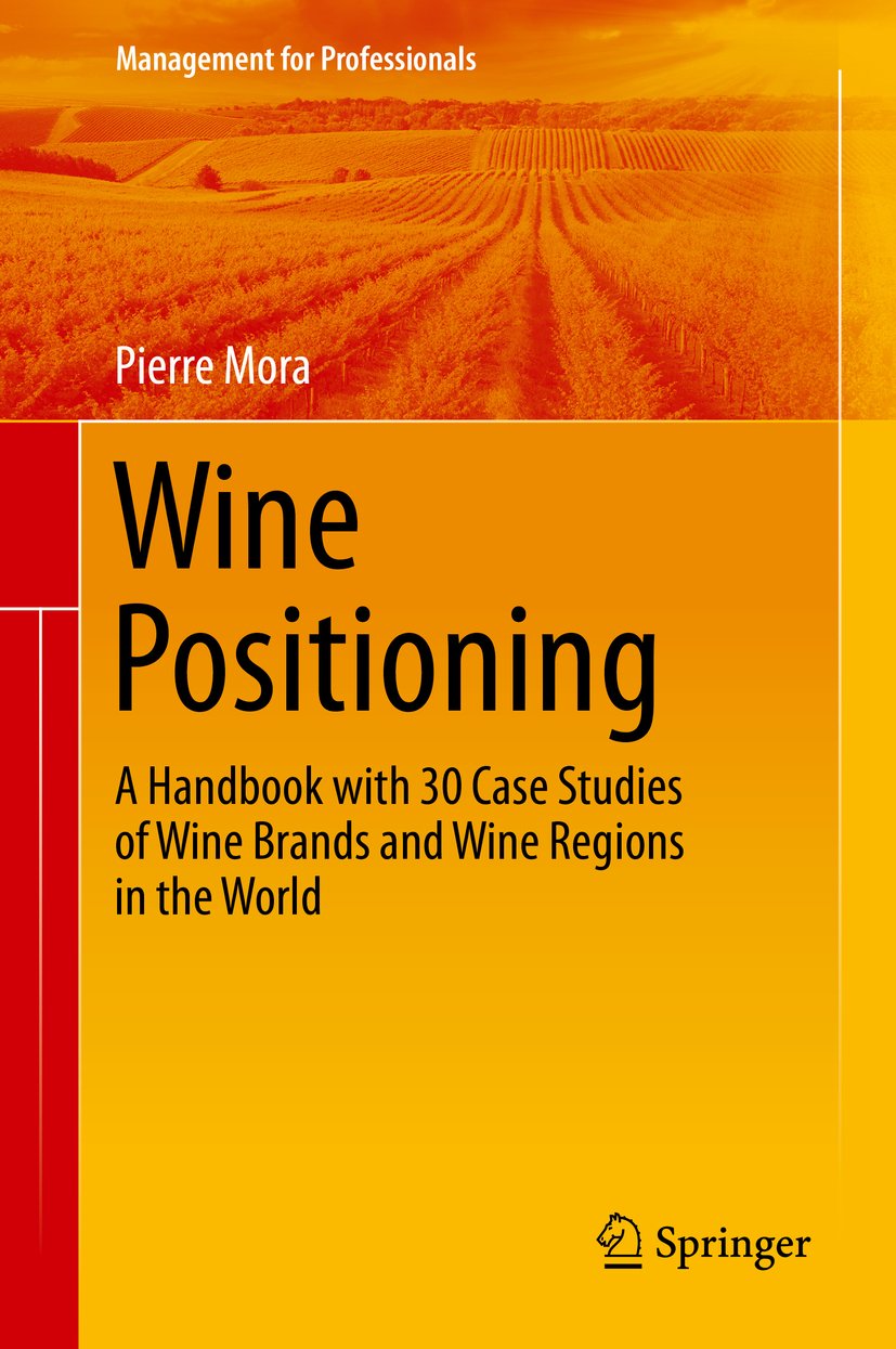 Wine Positioning: A Handbook with 30 Case Studies of Wine Brands and Wine Regions in the World (Management for Professionals) (PDF/EPUB Version)