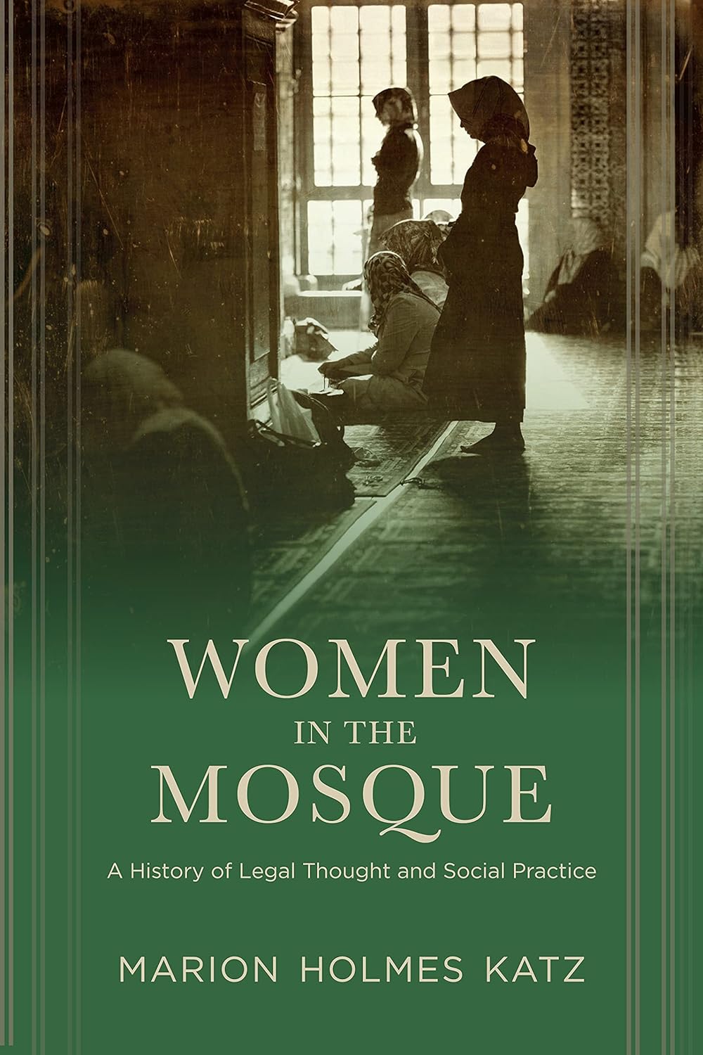 Women in the Mosque: A History of Legal Thought and Social Practice (PDF/EPUB Version)