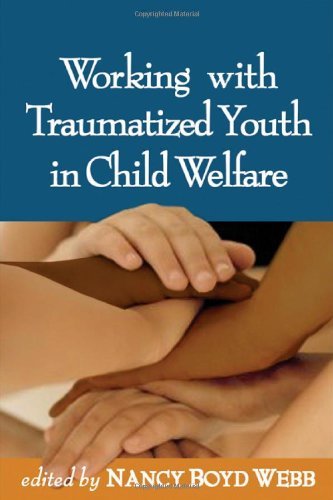 Working with Traumatized Youth in Child Welfare (Clinical Practice with Children, Adolescents, and Families) (PDF/EPUB Version)