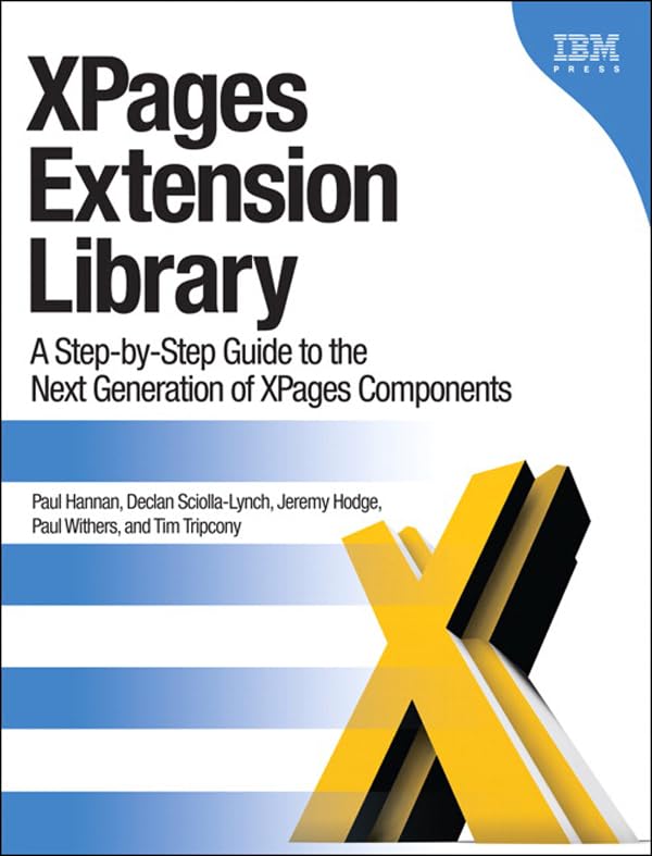 XPages Extension Library: A Step-by-Step Guide to the Next Generation of XPages Components (IBM Press) (PDF/EPUB Version)