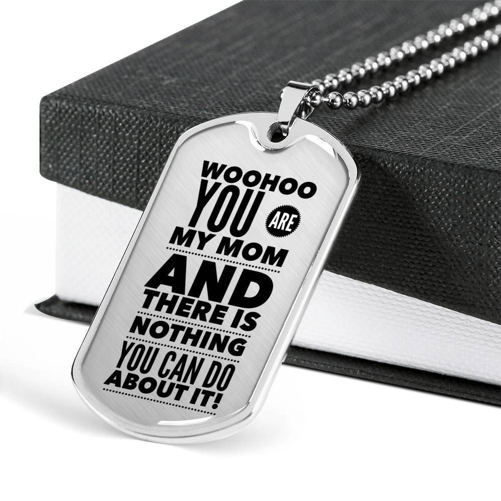 You Are My Mom And There Is Nothing You Can Do About It Dog Tag Necklace Gift For Mom