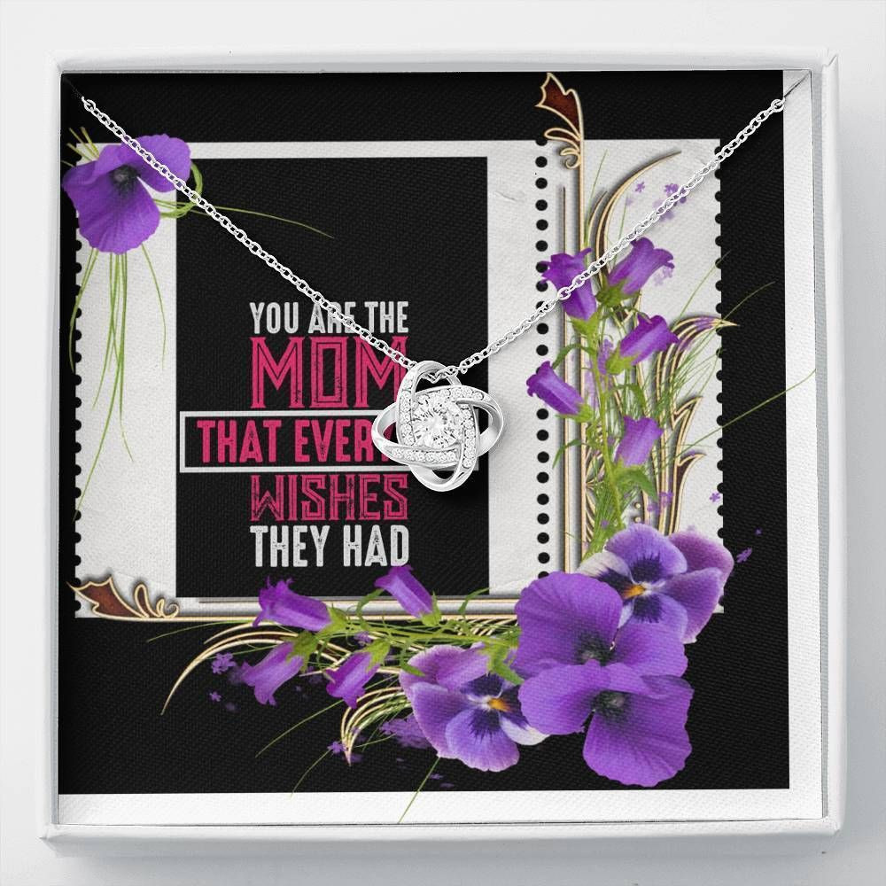 You’re The Mom That Ever Wishes They Had Love Knot Necklace Gift For Mom
