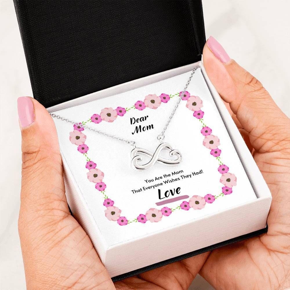 You’re The Mom That Everyone Wishes They Had Infinity Heart Necklace For Mom
