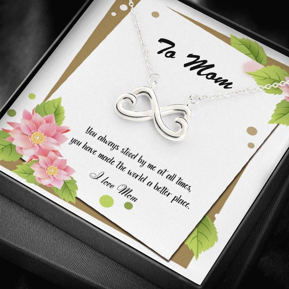 You’ve Made The World Better Infinity Heart Necklace For Mom