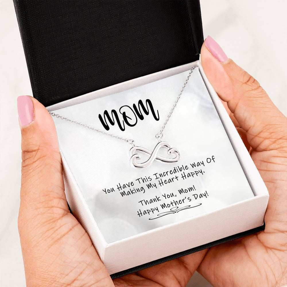 You’ve This Incredible Way Of Making My Heart Happy Infinity Heart Necklace For Mom