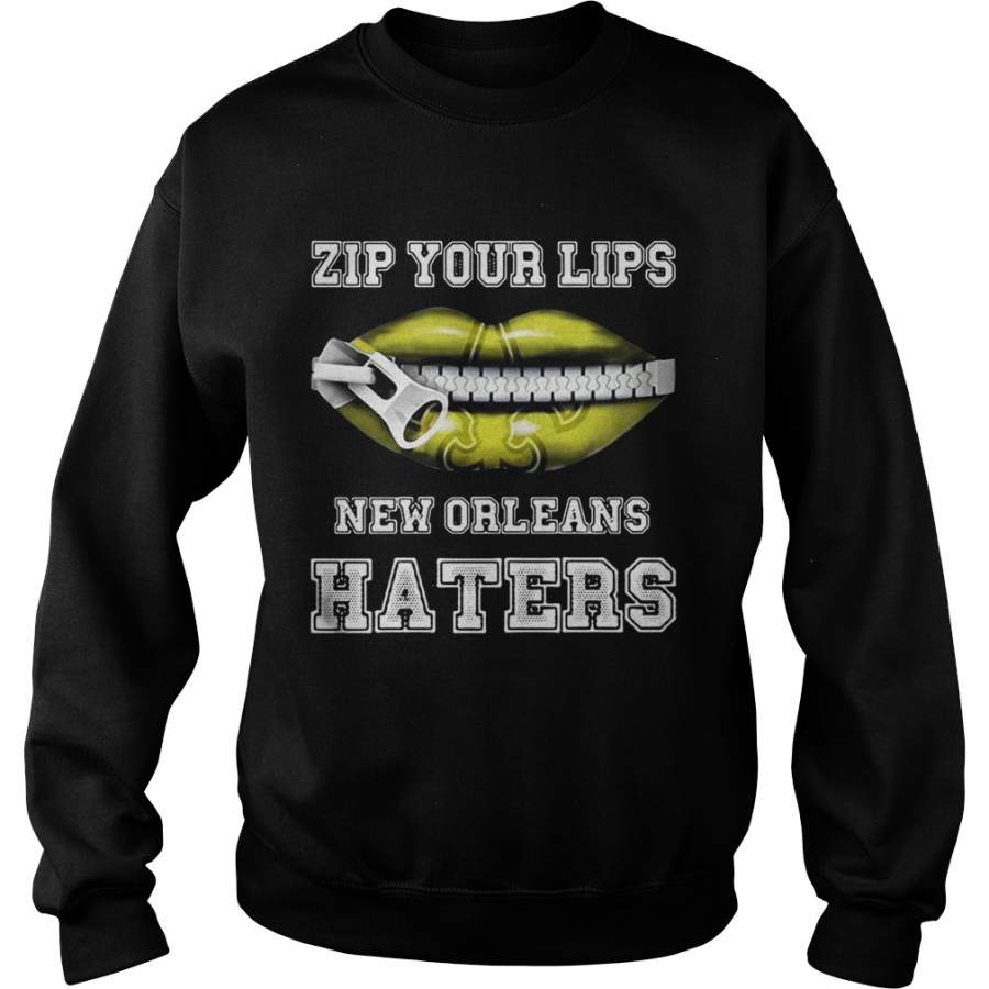 Zip your lips New Orleans haters New Orleans Saints Sweatshirt
